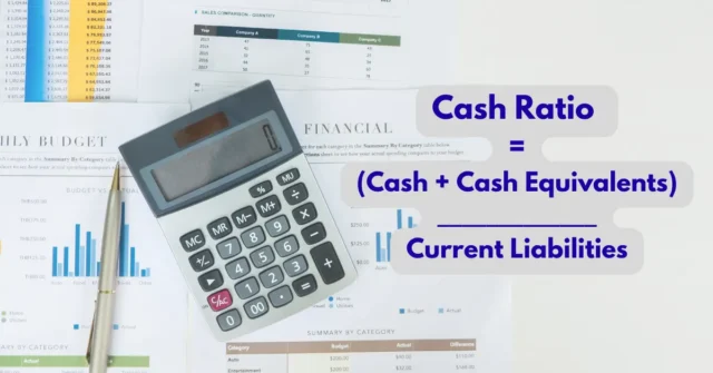 Calculator and financial documents explaining the cash ratio formula, used for liquidity assessment by dividing cash equivalents by current liabilities.